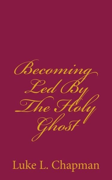 Cover for Luke L Chapman · Becoming Led by the Holy Ghost (Pocketbok) (2012)