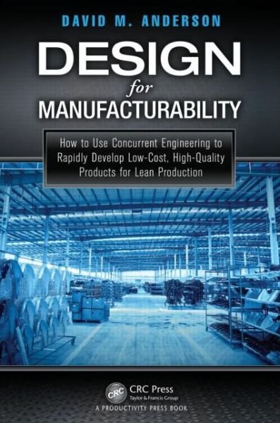 David M. Anderson · Design for Manufacturability: How to Use Concurrent Engineering to Rapidly Develop Low-Cost, High-Quality Products for Lean Production (Hardcover Book) (2014)