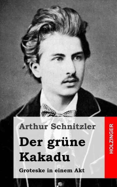 Cover for Arthur Schnitzler · Der Grüne Kakadu: Groteske in Einem Akt (Paperback Book) [German edition] (2013)