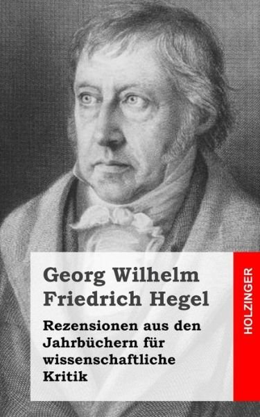 Cover for Georg Wilhelm Friedrich Hegel · Rezensionen Aus den Jahrbuchern Fur Wissenschaftliche Kritik (Pocketbok) (2013)