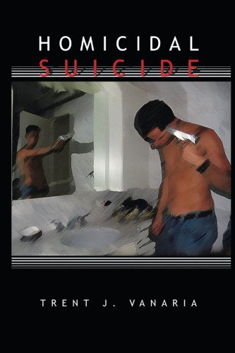 Cover for Trent J. Vanaria · Homicidal Suicide (Paperback Book) (2014)