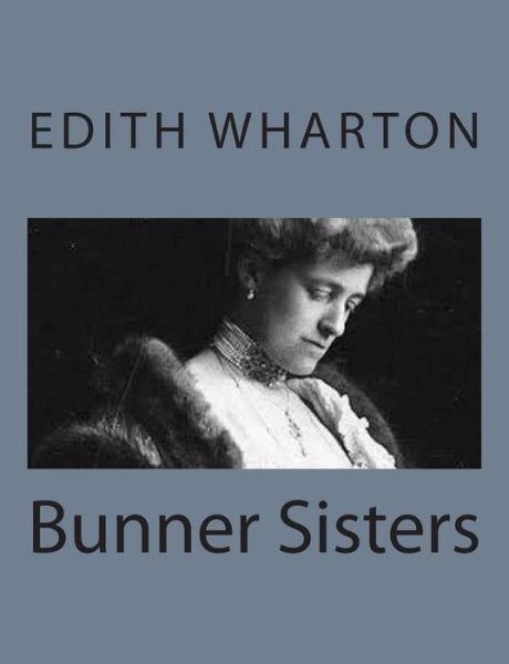Bunner Sisters - Edith Wharton - Libros - Createspace - 9781497563926 - 6 de abril de 2014