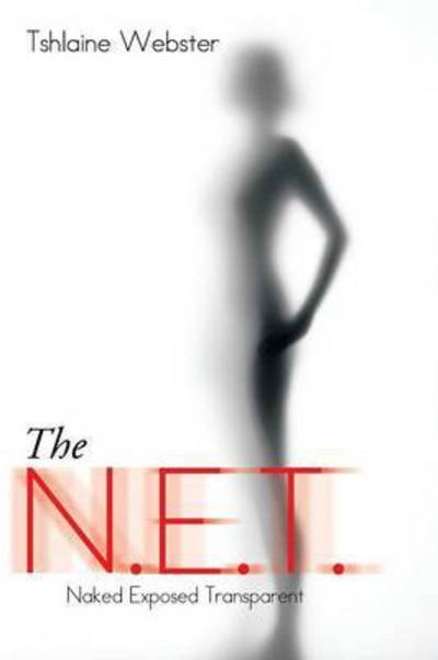Cover for Tshlaine Webster · The N.e.t.: Naked Exposed Transparent (Pocketbok) (2015)