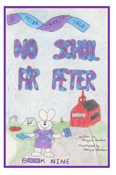 Cover for Jacquie Lynne Hawkins · No School for Peter: Book 9 of the Peter Carrot Tales Series. Peter is Not Old Enough to Go to School but He is Old Enough for Preschool. (Paperback Bog) (2014)