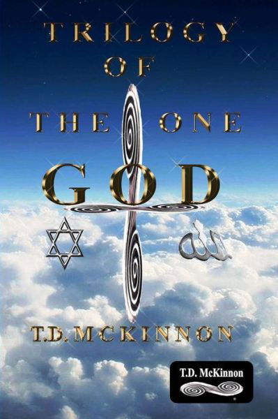 Cover for T D McKinnon · Trilogy of the One GOD (Pocketbok) (2015)