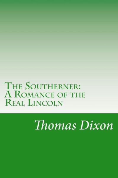 Cover for Thomas Dixon · The Southerner: a Romance of the Real Lincoln (Paperback Book) (2014)