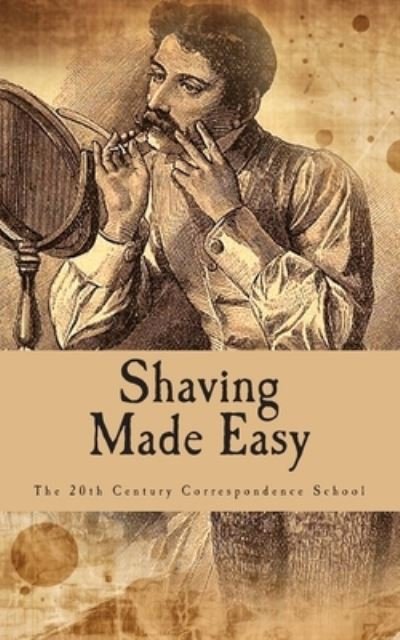Cover for The 20th Century Correspondence School · Shaving Made Easy (Pocketbok) (2014)