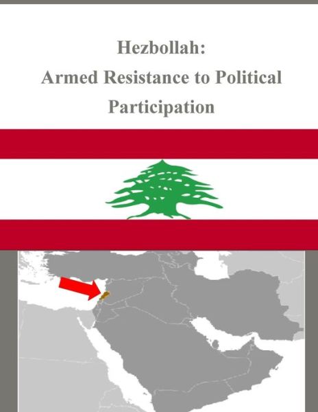 Cover for Naval Postgraduate School · Hezbollah: Armed Resistance to Political Participation (Paperback Bog) (2014)