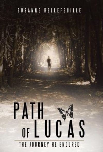 Cover for Susanne Bellefeuille · Path of Lucas: The Journey He Endured (Hardcover Book) (2015)