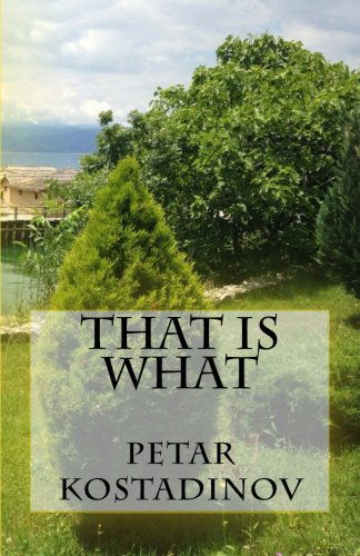 That is What - Petar Kostadinov - Books - CreateSpace Independent Publishing Platf - 9781505217926 - November 26, 2014