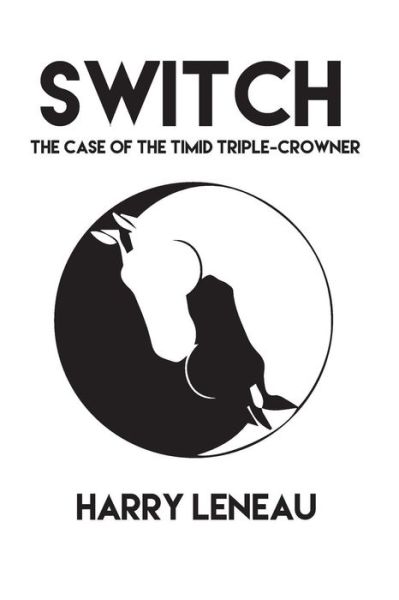 Cover for Harry Leneau · Switch: the Case of the Timid Triple-crowner (Paperback Book) (2015)