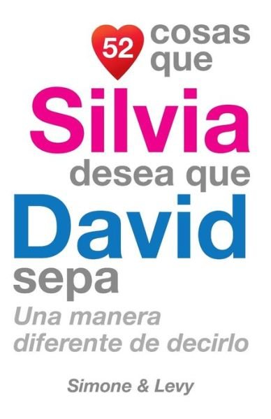 52 Cosas Que Silvia Desea Que David Sepa: Una Manera Diferente De Decirlo - J L Leyva - Books - Createspace - 9781507536926 - October 30, 2014
