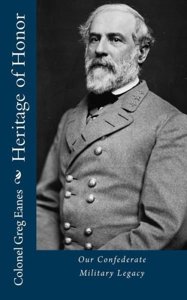 Cover for Col Greg Eanes · Heritage of Honor: Our Confederate Military Legacy (Taschenbuch) (2015)
