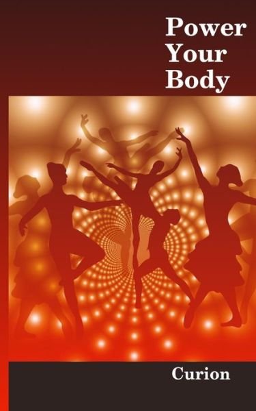 Cover for Curion · Power Your Body: While Enjoying Your Present Lifestyle (Paperback Book) (2015)