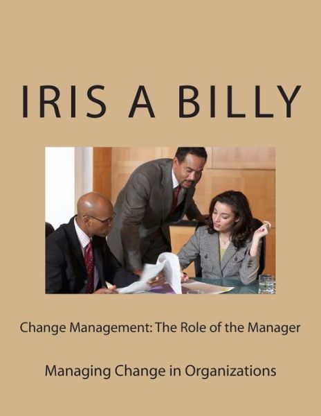 Cover for Iris a Billy · Change Management: the Role of the Manager: Managing Change (Paperback Book) (2015)