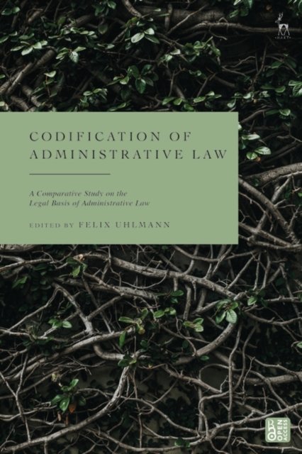 Codification of Administrative Law: A Comparative Study on the Sources of Administrative Law - Uhlmann Felix - Boeken - Bloomsbury Publishing PLC - 9781509954926 - 27 juli 2023