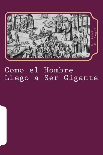 Cover for M Ilin · Como El Hombre Llego a Ser Gigante (Taschenbuch) (2015)