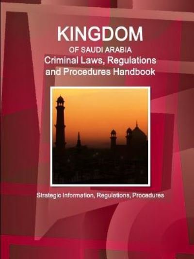 Cover for Inc Ibp · Saudi Arabia Criminal Laws, Regulations and Procedures Handbook - Strategic Information, Regulations, Procedures (Taschenbuch) (2016)