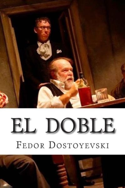 El Doble - Fyodor Dostoyevsky - Kirjat - Createspace - 9781514846926 - sunnuntai 5. heinäkuuta 2015