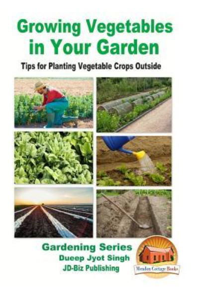 Growing Vegetables in Your Garden - Tips for Planting Vegetable Crops Outside - John Davidson - Książki - Createspace Independent Publishing Platf - 9781519771926 - 9 grudnia 2015