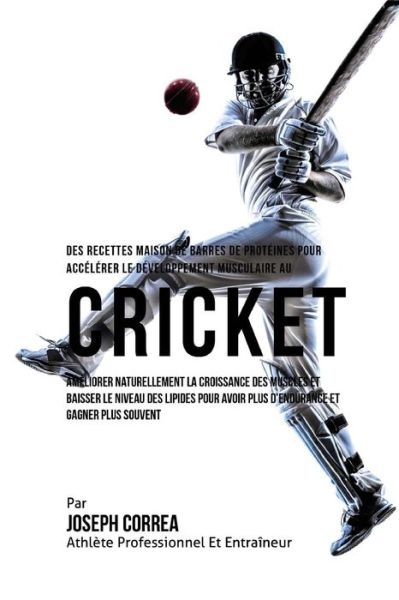 Cover for Correa (Nutrioniste Certifie Des Sportif · Des Recettes Maison De Barres De Proteines Pour Accelerer Le Developpement Musculaire Au Cricket (Paperback Book) (2015)