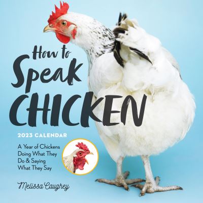 Cover for Melissa Caughey · How to Speak Chicken Wall Calendar 2023: A Year of Chickens Doing What They Do &amp; Saying What They Say (Calendar) (2022)