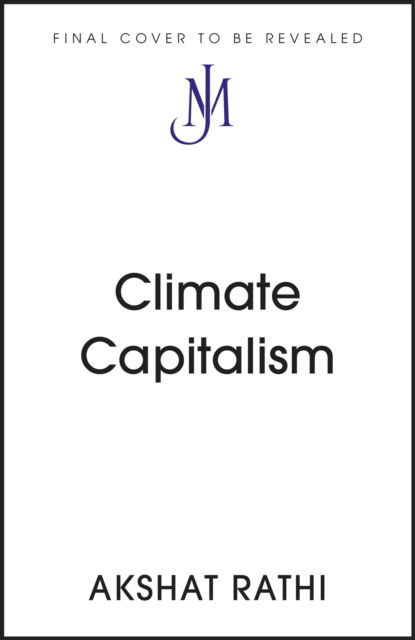 Cover for Akshat Rathi · Climate Capitalism: Winning the Global Race to Zero Emissions / &quot;An important read for anyone in need of optimism&quot; Bill Gates (Inbunden Bok) (2023)