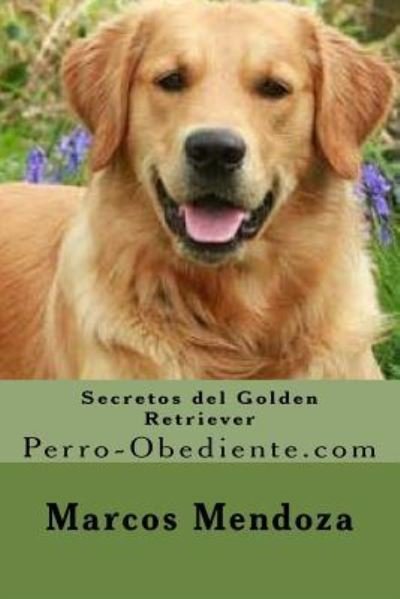 Cover for Marcos Mendoza · Secretos del Golden Retriever (Pocketbok) (2016)