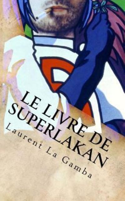 Cover for Laurent La Gamba · Le Livre de Superlakan (Paperback Book) (2016)