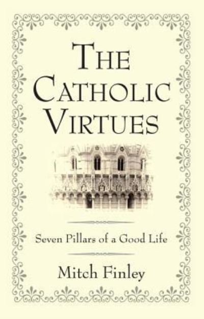 Cover for Mitch Finley · The Catholic Virtues Seven Pillars of a Good Life (Paperback Book) (2016)
