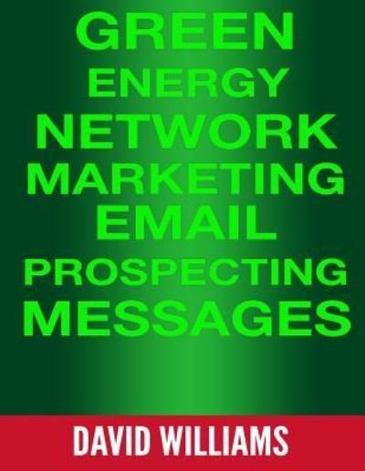 Cover for David Williams · Green Energy Network Marketing MLM Email Prospecting Messages (Paperback Bog) (2016)