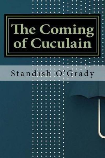Cover for Standish O'Grady · The Coming of Cuculain (Taschenbuch) (2016)