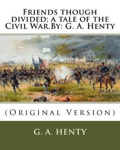 Cover for G a Henty · Friends though divided; a tale of the Civil War.By (Paperback Book) (2016)