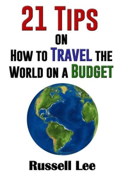 Cover for Curator Russell Lee · 21 Tips on How to Travel the World on a Budget (Pocketbok) (2016)