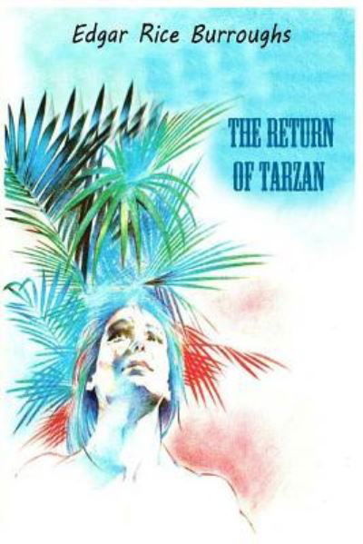 The Return of Tarzan - Edgar Rice Burroughs - Books - Createspace Independent Publishing Platf - 9781539807926 - October 29, 2016