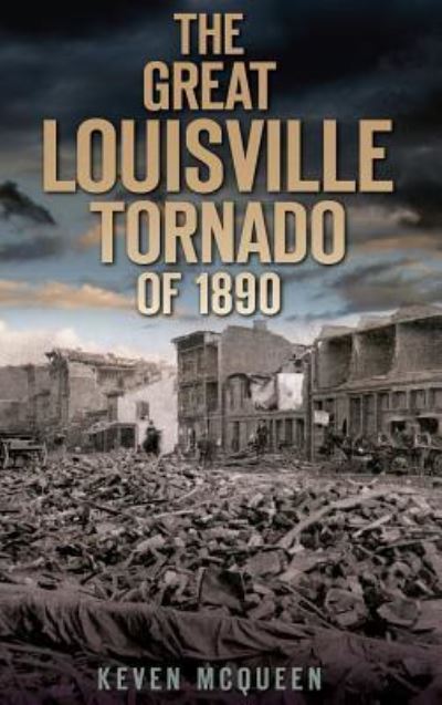 Cover for Keven McQueen · The Great Louisville Tornado of 1890 (Hardcover Book) (2010)