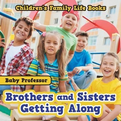 Cover for Baby Professor · Brothers and Sisters Getting Along- Children's Family Life Books (Paperback Book) (2017)