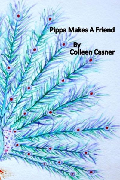 Cover for Colleen Casner · Pippa Makes A Friend (Paperback Book) (2017)