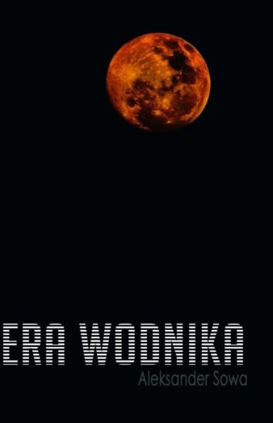 Cover for Aleksander Sowa · Era Wodnika (Paperback Book) (2017)
