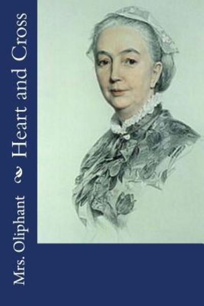 Cover for Mrs Oliphant · Heart and Cross (Paperback Book) (2017)