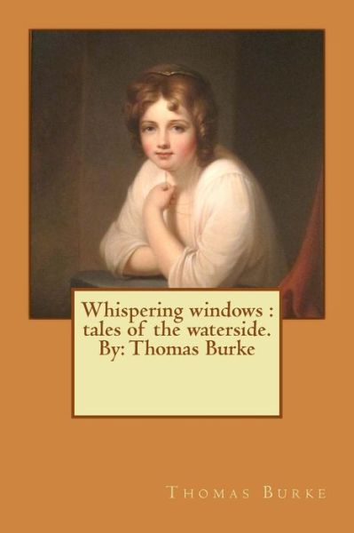 Whispering Windows - Thomas Burke - Books - Createspace Independent Publishing Platf - 9781545453926 - April 18, 2017