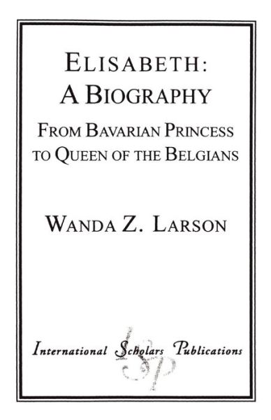 Cover for Wanda Z. Larson · Elisabeth: A Biography: From Bavarian Princess to Queen of the Belgians (Paperback Book) (1997)
