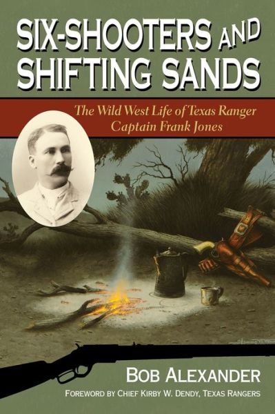 Cover for Bob Alexander · Six-Shooters and Shifting Sands: The Wild West Life of Texas Ranger Captain Frank Jones - Frances B. Vick Series (Hardcover Book) (2015)