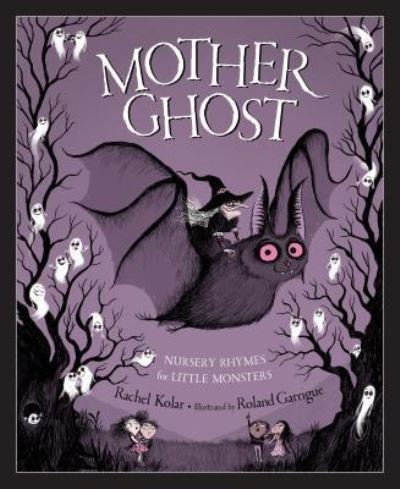 Cover for Rachel Kolar · Mother Ghost : Nursery Rhymes for Little Monsters (Hardcover Book) (2018)