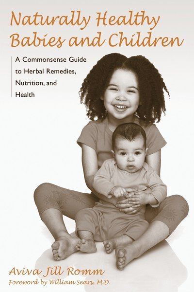 Cover for Aviva Jill Romm · Naturally Healthy Babies and Children: A Commonsense Guide to Herbal Remedies, Nutrition, and Health (Paperback Book) (2003)