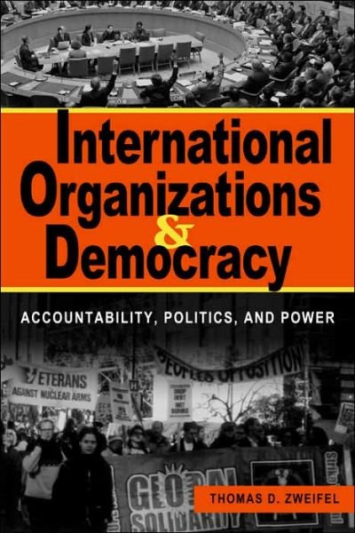 Cover for Zweifel, Thomas D., PhD · International Organizations and Democracy: Accountability, Politics, and Power (Paperback Book) [Illustrated edition] (2005)