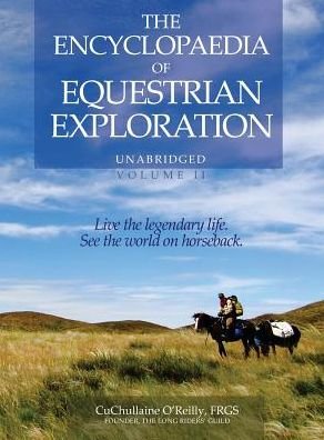 Cover for CuChullaine O'Reilly · The Encyclopaedia of Equestrian Exploration Volume II - A Study of the Geographic and Spiritual Equestrian Journey, based upon the philosophy of Harmonious Horsemanship (Innbunden bok) (2017)