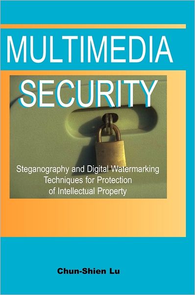 Cover for Chun-shien Lu · Multimedia Security: Steganography and Digital Watermarking Techniques for Protection of Intellectual Property (Hardcover Book) (2004)