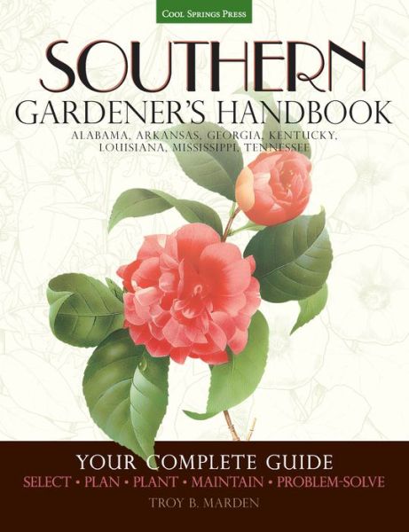 Cover for Troy B. Marden · Southern Gardener's Handbook: Your Complete Guide: Select, Plan, Plant, Maintain, Problem-Solve - Alabama, Arkansas, Georgia, Kentucky, Louisiana, Mississippi, Tennessee - Gardener's Handbook (Paperback Book) (2014)