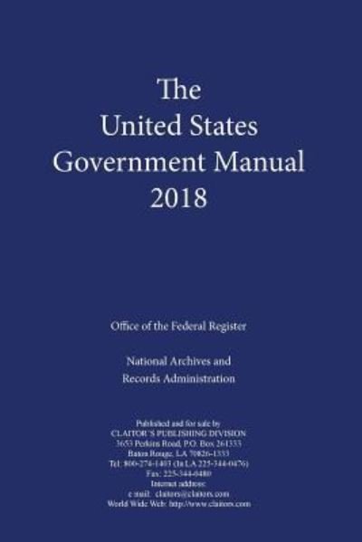 United States Government Manual 2018 - United States Government Manual - Executive Office of the President - Books - Claitor's Pub Division - 9781598048926 - March 1, 2019